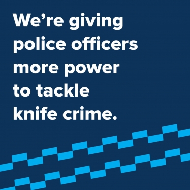 we're giving police officers more power to tackle knife crime